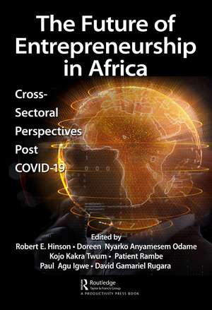 The Future of Entrepreneurship in Africa: Cross-Sectoral Perspectives Post COVID-19 de Robert Hinson