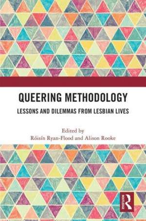 Queering Methodology: Lessons and Dilemmas from Lesbian Lives de Róisín Ryan-Flood