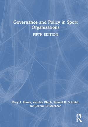 Governance and Policy in Sport Organizations de Mary A. Hums