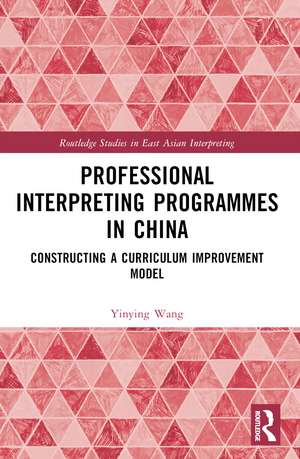 Professional Interpreting Programmes in China: Constructing a Curriculum Improvement Model de Yinying Wang