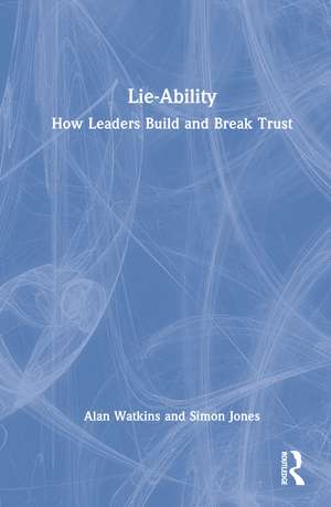 Lie-Ability: How Leaders Build and Break Trust de Alan Watkins