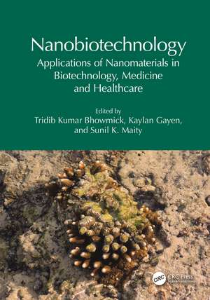 Nanobiotechnology: Applications of Nanomaterials in Biotechnology, Medicine and Healthcare de Tridib Kumar Bhowmick