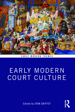 Early Modern Court Culture de Erin Griffey