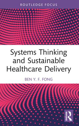 Systems Thinking and Sustainable Healthcare Delivery de Ben Y.F. Fong