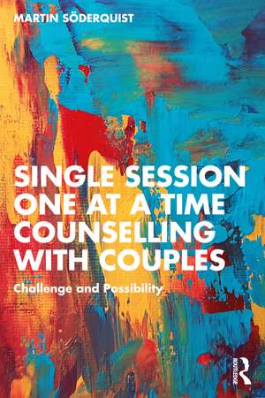 Single Session One at a Time Counselling with Couples: Challenge and Possibility de Martin Söderquist