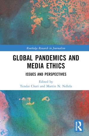 Global Pandemics and Media Ethics: Issues and Perspectives de Tendai Chari