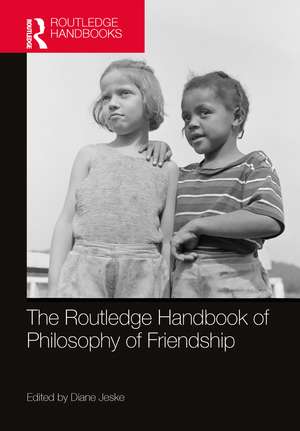 The Routledge Handbook of Philosophy of Friendship de Diane Jeske