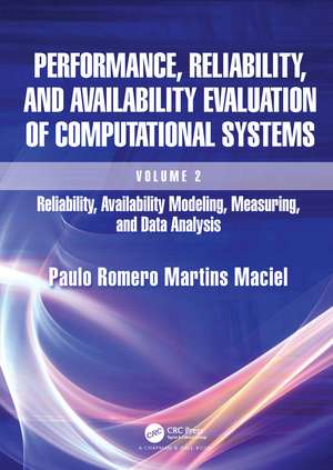 Performance, Reliability, and Availability Evaluation of Computational Systems, Volume 2: Reliability, Availability Modeling, Measuring, and Data Analysis de Paulo Romero Martins Maciel