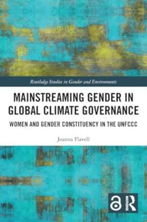 Mainstreaming Gender in Global Climate Governance: Women and Gender Constituency in the UNFCCC de Joanna Flavell