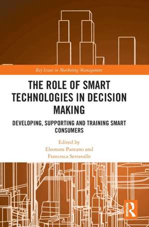 The Role of Smart Technologies in Decision Making: Developing, Supporting and Training Smart Consumers de Eleonora Pantano