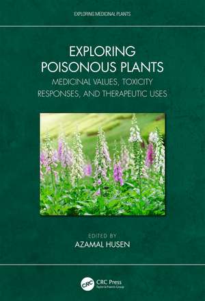 Exploring Poisonous Plants: Medicinal Values, Toxicity Responses, and Therapeutic Uses de Azamal Husen