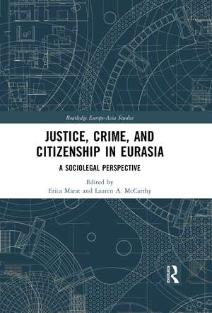 Justice, Crime, and Citizenship in Eurasia: A Sociolegal Perspective de Erica Marat