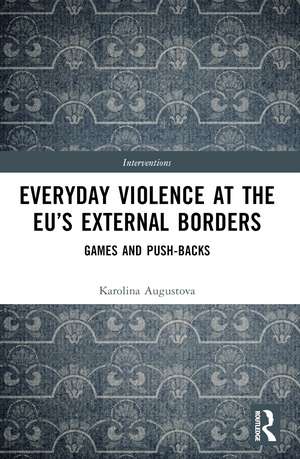 Everyday Violence at the EU’s External Borders: Games and Push-backs de Karolina Augustova