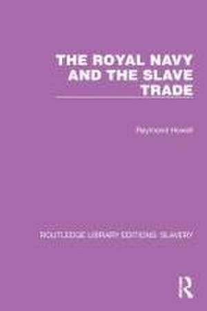 The Royal Navy and the Slave Trade de Raymond C. Howell