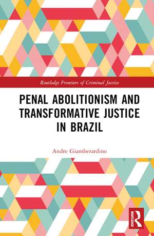 Penal Abolitionism and Transformative Justice in Brazil de André R. Giamberardino