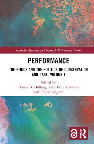 Performance: The Ethics and the Politics of Conservation and Care, Volume I de Hanna B Hölling