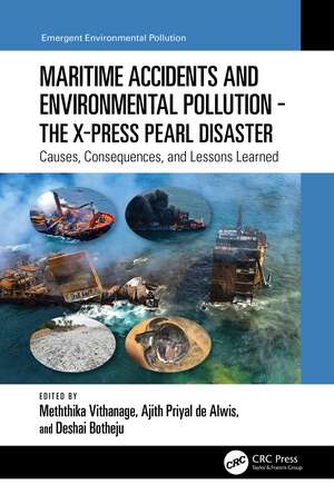 Maritime Accidents and Environmental Pollution - The X-Press Pearl Disaster: Causes, Consequences, and Lessons Learned de Meththika Vithanage