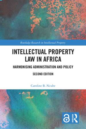 Intellectual Property Law in Africa: Harmonising Administration and Policy de Caroline B. Ncube