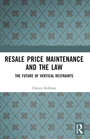 Resale Price Maintenance and the Law: The Future of Vertical Restraints de Christy Kollmar