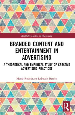 Branded Content and Entertainment in Advertising: A Theoretical and Empirical Study of Creative Advertising Practices de María Rodríguez-Rabadán Benito