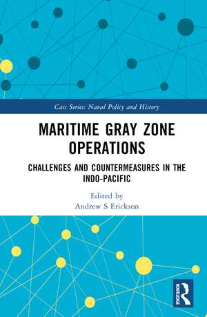 Maritime Gray Zone Operations: Challenges and Countermeasures in the Indo-Pacific de Andrew S Erickson