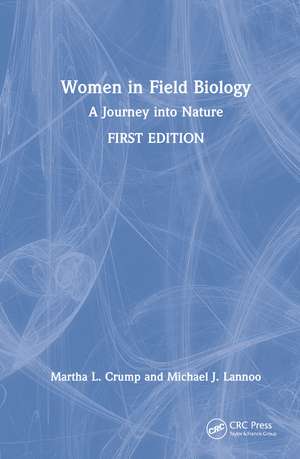 Women in Field Biology: A Journey into Nature de Martha L. Crump