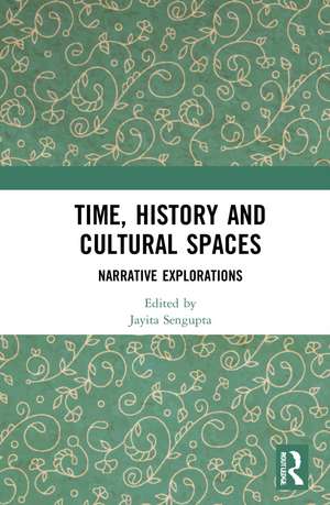 Time, History and Cultural Spaces: Narrative Explorations de Jayita Sengupta