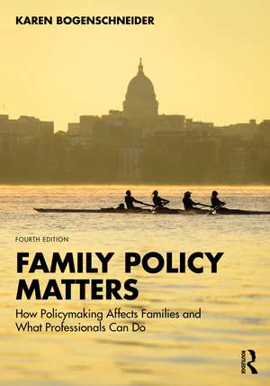 Family Policy Matters: How Policymaking Affects Families and What Professionals Can Do de Karen Bogenschneider