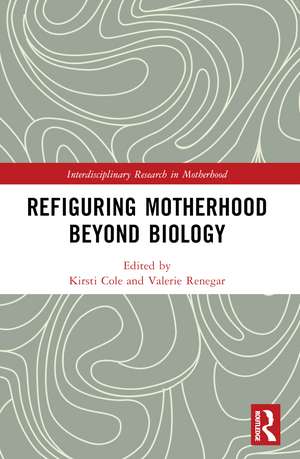 Refiguring Motherhood Beyond Biology de Valerie Renegar