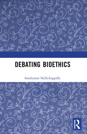 Debating Bioethics de Sreekumar Nellickappilly