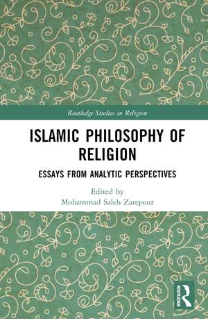 Islamic Philosophy of Religion: Essays from Analytic Perspectives de Mohammad Saleh Zarepour