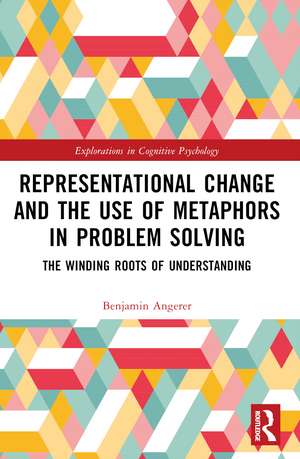 Representational Change and the Use of Metaphors in Problem Solving: The Winding Roots of Understanding de Benjamin Angerer