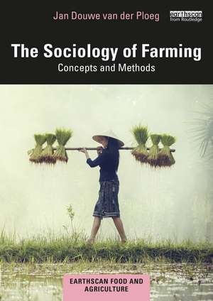 The Sociology of Farming: Concepts and Methods de Jan Douwe van der Ploeg