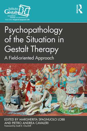 Psychopathology of the Situation in Gestalt Therapy: A Field-oriented Approach de Margherita Spagnuolo Lobb