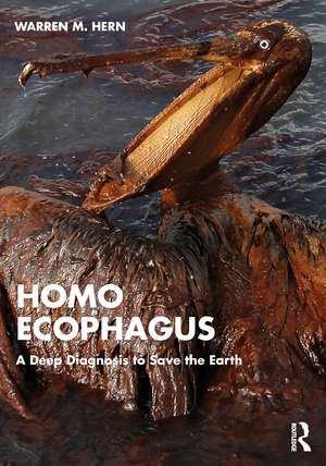 Homo Ecophagus: A Deep Diagnosis to Save the Earth de Warren M. Hern