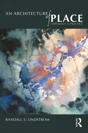 An Architecture of Place: Topology in Practice de Randall S. Lindstrom