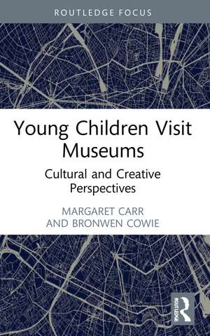 Young Children Visit Museums: Cultural and Creative Perspectives de Margaret Carr