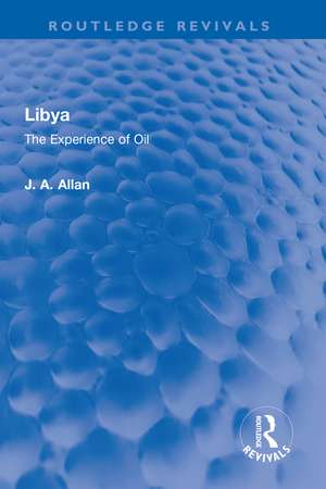 Libya: The Experience of Oil de J A Allan