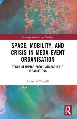 Space, Mobility, and Crisis in Mega-Event Organisation: Tokyo Olympics 2020's Atmospheric Irradiations de Rodanthi Tzanelli