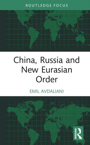 China, Russia and New Eurasian Order de Emil Avdaliani