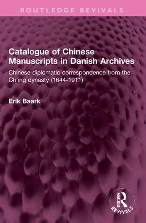 Catalogue of Chinese Manuscripts in Danish Archives: Chinese diplomatic correspondence from the Ch'ing dynasty (1644-1911) de Erik Baark