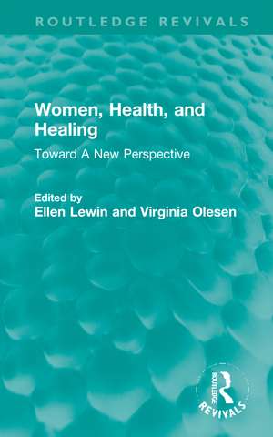 Women, Health, and Healing: Toward A New Perspective de Ellen Lewin