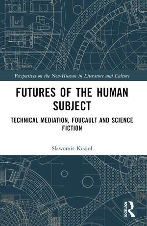 Futures of the Human Subject: Technical Mediation, Foucault and Science Fiction de Sławomir Kozioł