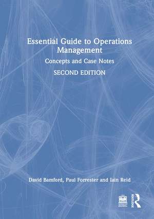 Essential Guide to Operations Management: Concepts and Case Notes de David Bamford