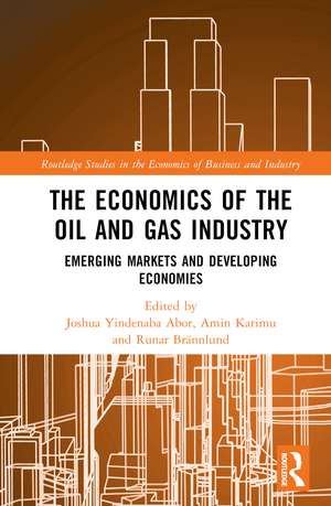 The Economics of the Oil and Gas Industry: Emerging Markets and Developing Economies de Joshua Yindenaba Abor