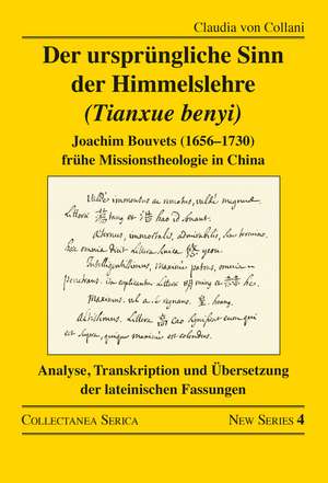 Der ursprüngliche Sinn der Himmelslehre (Tianxue benyi): Joachim Bouvets (1656–1730) frühe Missionstheologie in China. Analyse, Transkription und Übersetzung der lateinischen Fassungen de Claudia von Collani