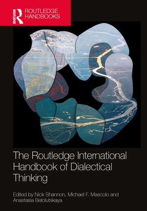 The Routledge International Handbook of Dialectical Thinking de Nick Shannon