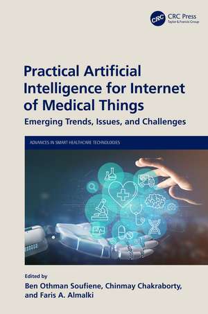 Practical Artificial Intelligence for Internet of Medical Things: Emerging Trends, Issues, and Challenges de Ben Othman Soufiene