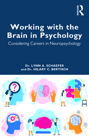 Working with the Brain in Psychology: Considering Careers in Neuropsychology de Lynn A. Schaefer