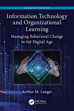 Information Technology and Organizational Learning: Managing Behavioral Change in the Digital Age de Arthur M. Langer